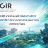 Le GIR, c’est aussi transmettre et susciter des vocations pour nos entreprises
