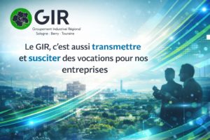 Le GIR, c’est aussi transmettre et susciter des vocations pour nos entreprises